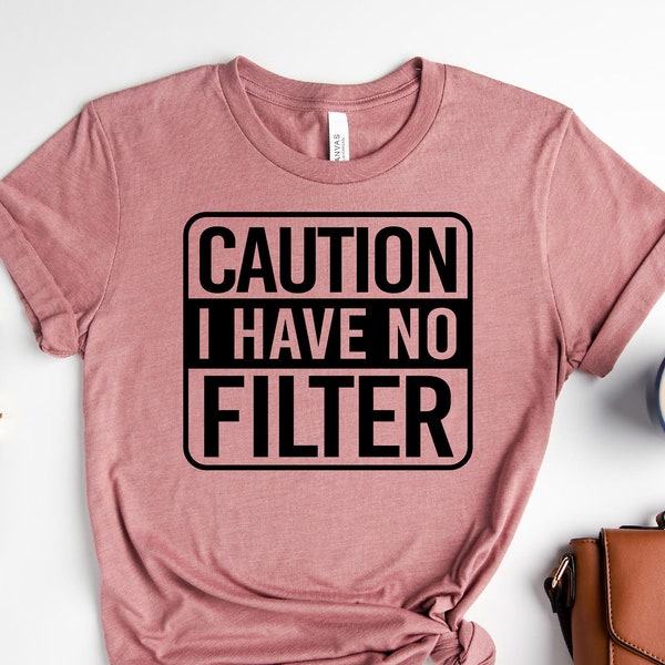 Caution I Have No Filter Shirt, Funny Adult Shirt, Sarcastic Shirt, Extrovert Shirt, Sassy Shirt, Shirts With Saying, Funny Mom Shirt