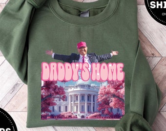Daddys Home Sweatshirt,  Funny Trump Sweater, White House Trump 2024 Shirt, Republican Crewneck, Political Tee, Election Shirt, Trending Now
