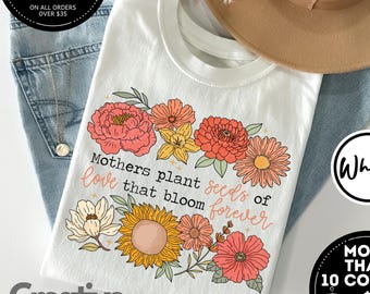 Mothers Plant Seeds Of Love That Bloom Forever Shirt, Mother's Day Shirt, Gift For Mom, Best Mom Ever Shirt, Retro Floral mama Tshirt