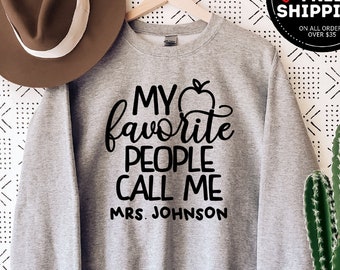 My Favorite People Call Me Tee, Custom Teacher Sweater, Customized Name teacher Shirt, Personalized teacher Gift, Kindergarten Sweatshirt
