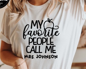 My Favorite People Call Me Tee, Custom Teacher Shirt, Customized Name teacher Shirt, Personalized teacher Gift, Kindergarten Teacher Tee