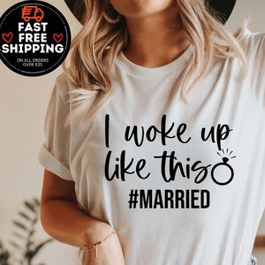 I Woke Up Like This Married Shirt, Mrs Shirt, Bride shirt, Wedding Gift, Just Married Shirt, Newly Married shirt, Honeymoon Outfit, Bride