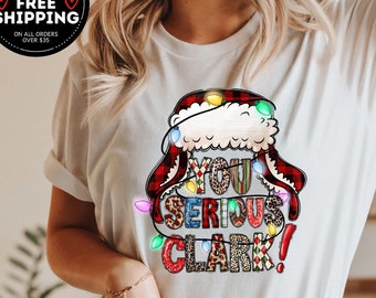 You Serious Clark Shirt, Christmas Tshirt, Xmas Holiday Shirts, Merry Christmas Shirt, Christmas Women tee, Family Christmas Matching Shirts
