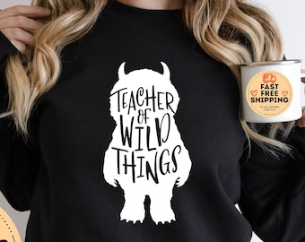 Teacher Of Wild Things, Wild Things sweater, Teacher Sweatshirt, Kindergarten Teacher Long sleeve, PreSchool teacher Gift, Elementary Tshirt