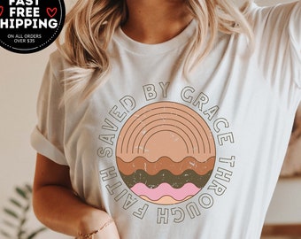 Saved By Grace Through Faith Shirt, Faith Shirt, Christian Shirt For Woman, Bible Verse Tee, Religious Shirt, Church Shirt, Trend Shirt