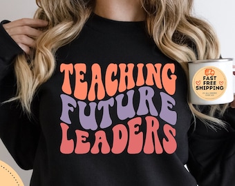 Teaching Future Leaders, Teacher Sweatshirt, Kindergarten Teacher Gift, High School teacher Shirt, New teacher Gift, Preschool teacher Shirt