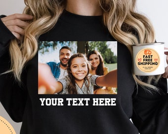 Custom Photo Sweater, Custom text and photo Sweatshirt, Custom Text Hoodie, Custom Photo Hoodie, Make Your Own hoodie, Personalized Sweater