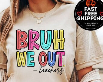 Bruh We Out Teachers T-shirt, Last Day of School Shirt, Teacher Off Duty, Teacher Appreciation Gift, Summer Break Teachers, End Of Year tee
