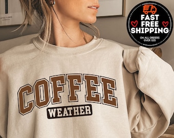 Coffee Weather Sweatshirt, Coffee Lover T-Shirt, Coffee Sweatshirt, Cozy Weather Shirt, Trendy Sweatshirt, Cute Fall Sweater, Coffee Hoodie