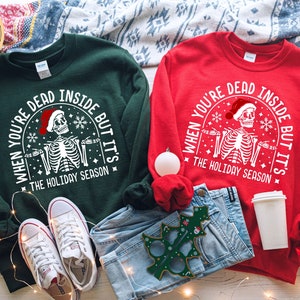 When you Are Dead Inside But Its Holiday Season, Funny Skeleton Shirt, Funny Christmas sweatshirt, Holiday Sweater For Christmas, its Season