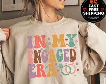 In My Engaged Era Sweatshirt, Bachelorette Sweatshirt, Engagement Gift, Wedding Gift, Bridal Shower, Engaged AF, bride Pullover Crewneck