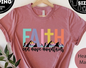 Faith Can Move Mountains Shirt, Religious Shirt, Christian Shirt, Faith Shirt, Church Shirt, Bible Verse shirt, Christian Apparel, Jesus tee