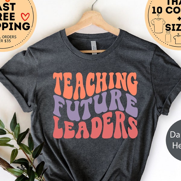 Teaching Future Leaders Shirt, Elementary School Teacher, High School Teacher, New teacher Gift, Teacher Shirt, Cute Kindergarten teacher