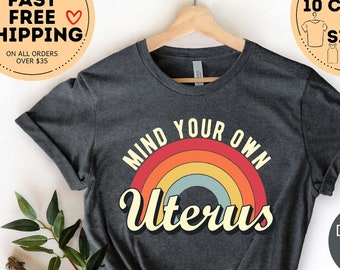 Mind Your Own Uterus Shirt, Pro-Choice Shirt, Abortion Ban T-Shirt,  Women's Rights Tee, My Body My Choice Shirt, Reproductive Rights Gift