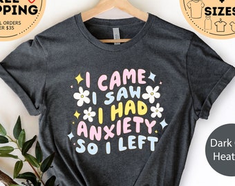 I Came I Saw I Had Anxiety So I Left Shirt, Anxiety Shirt, Anxious Shirt, Introvert Gift, Antisocial Shirt, Psychology Student Gift, Therapy