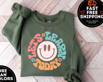 Let's Learn Today Teacher Sweatshirt, Teacher Life Shirt, Back to School Sweatshirt, Teacher Motivational Shirt, Gift For Teacher, teacher