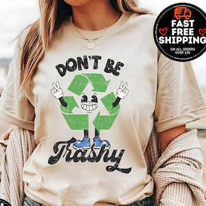 Don&#39;t Be Trashy Shirt, Earth Day Shirts, Everyday earth day shirt, Nature Lover Shirt, Eco Friendly Shirt, Earth Awareness , Save The Earth