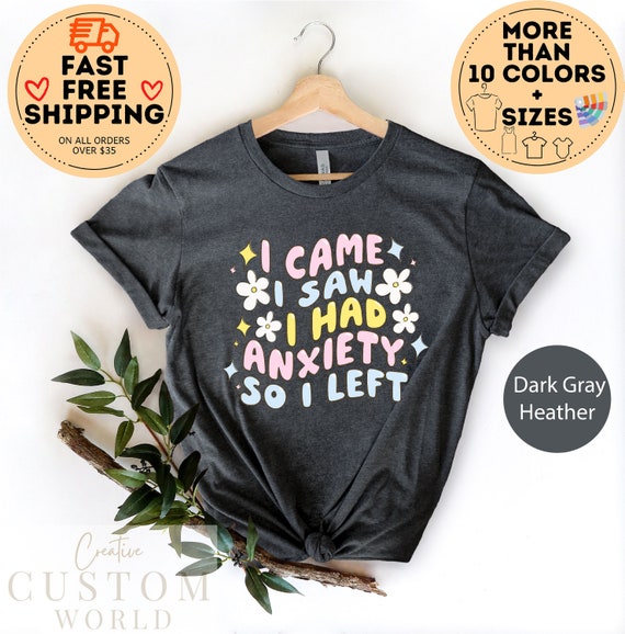 I Came I Saw I Had Anxiety So I Left Shirt, Anxiety Shirt, Anxious Shirt, Introvert Gift, Antisocial Shirt, Psychology Student Gift, Therapy