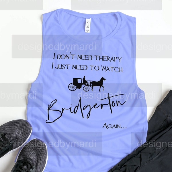 I don't need therapy I just need to watch Bridgerton.  Digital Download only.  SVG, JPEG, PNG