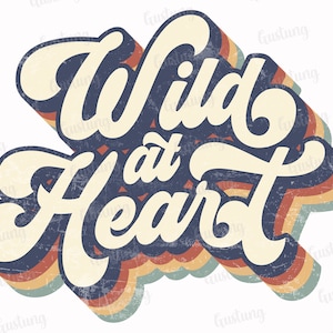 Wild At Heart Sublimation PNG, Retro Sublimation Designs, Sublimate PNG, Typography Png
