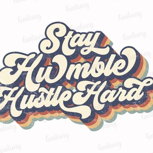 Stay Humble Hustle Hard Sublimation PNG, Retro Sublimation Designs, Sublimate PNG