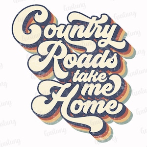 Country Roads Take Me Home Sublimation PNG, Retro Sublimation Designs, Sublimate PNG, Typography Png