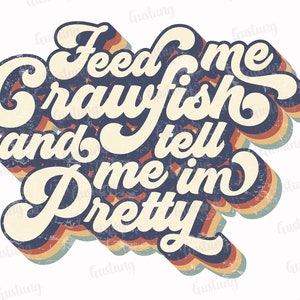 Feed Me Crawfish And Tell Me Im Pretty Sublimation PNG, Retro Sublimation Designs, Sublimate Png, Typography Png