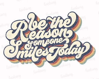 Sublimación PNG "Sé la razón por la que alguien sonríe hoy" (Descarga digital)