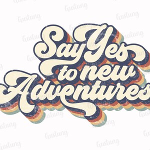 Zeg ja tegen nieuwe avonturen sublimatie PNG, retro sublimatie ontwerpen, sublimate PNG