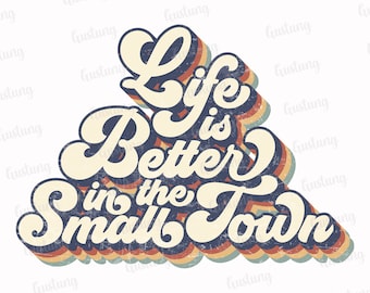Life Is Better In The Small Town, Retro Sublimation PNG (Digital Download)