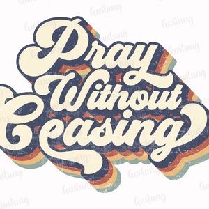 Pray Without Ceasing Sublimation PNG, Retro Sublimation Designs, Sublimate PNG