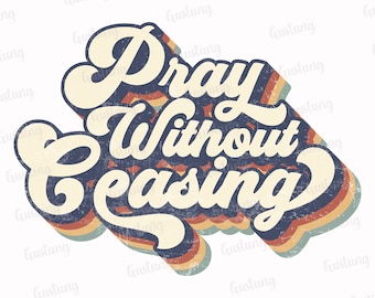 Pray Without Ceasing Sublimation PNG, Retro Design (Digital Download)