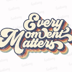 Elk moment is belangrijk sublimatie PNG, retro sublimatie ontwerpen, sublimate PNG