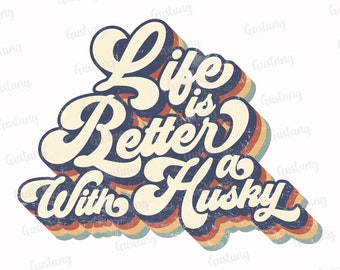Life Is Better With A Husky PNG, Retro Sublimation Design (Digital Download)