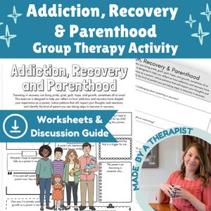 May include: A teal and white graphic with the text "Addiction, Recovery & Parenthood Group Therapy Activity." The image includes the text "Worksheets & Discussion Guide" and a drawing of a family. The words "Made by a Therapist" are also visible.