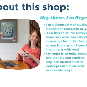 Peut inclure: Une femme aux longs cheveux bruns sourit &agrave; la cam&eacute;ra tout en tenant une tasse. Elle est assise &agrave; une table en bois avec un ordinateur portable devant elle. Le texte "About this shop: Hey there, I'm Bryce!" est en haut de l'image. Le texte sous l'image de la femme se lit comme suit : "I'm a Licensed Mental Health Counselor and Mom of 3. As a therapist I've always made my own worksheets and resources for individual and group therapy and now I share them here with you! My hope is to help counselors, individuals and families explore mental health concepts in simple and accessible ways."