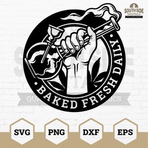 May include: Black and white graphic featuring a hand holding a smoking glass pipe, surrounded by a circle with the text "BAKED FRESH DAILY." Includes cannabis leaf illustrations and file type icons: SVG, PNG, DXF, and EPS.