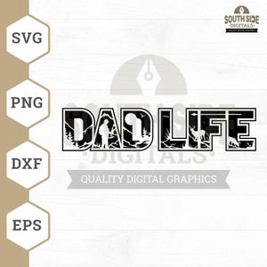 May include: Black and white "DAD LIFE" graphic design with a hunter and deer silhouette. The design includes the text "SOUTH SIDE DIGITALS" and "QUALITY DIGITAL GRAPHICS". The image also shows SVG, PNG, DXF, and EPS file type icons.