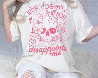 What Doesn't - Disappoints me funny graphic tee