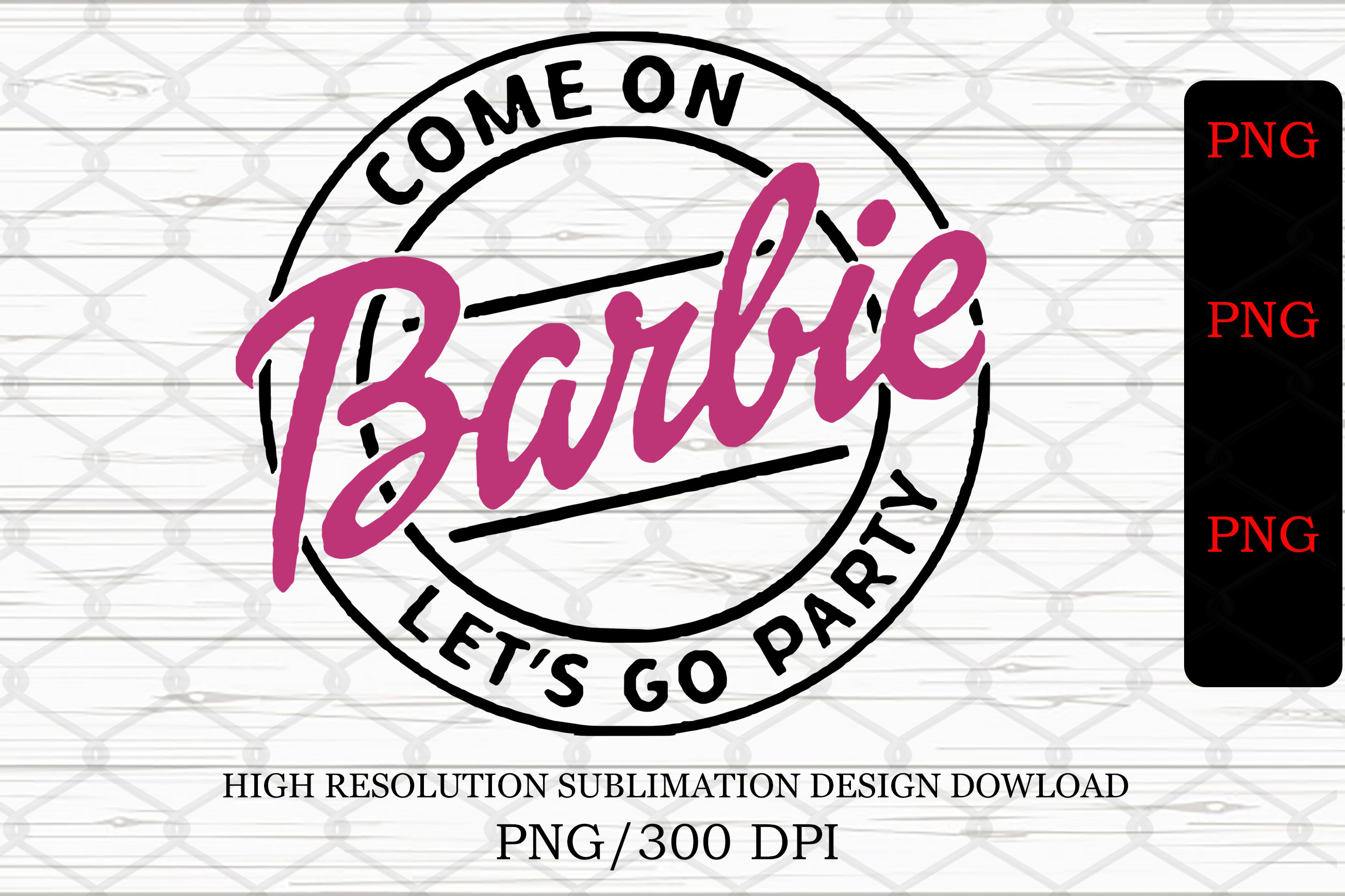 Come on Barbie Lets Go Party Png Sublimation Digital Download Etsy
