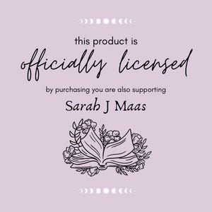 May include: A purple background with white text that reads "this product is officially licensed by purchasing you are also supporting Sarah J Maas". The text is surrounded by a floral design with a book in the center.
