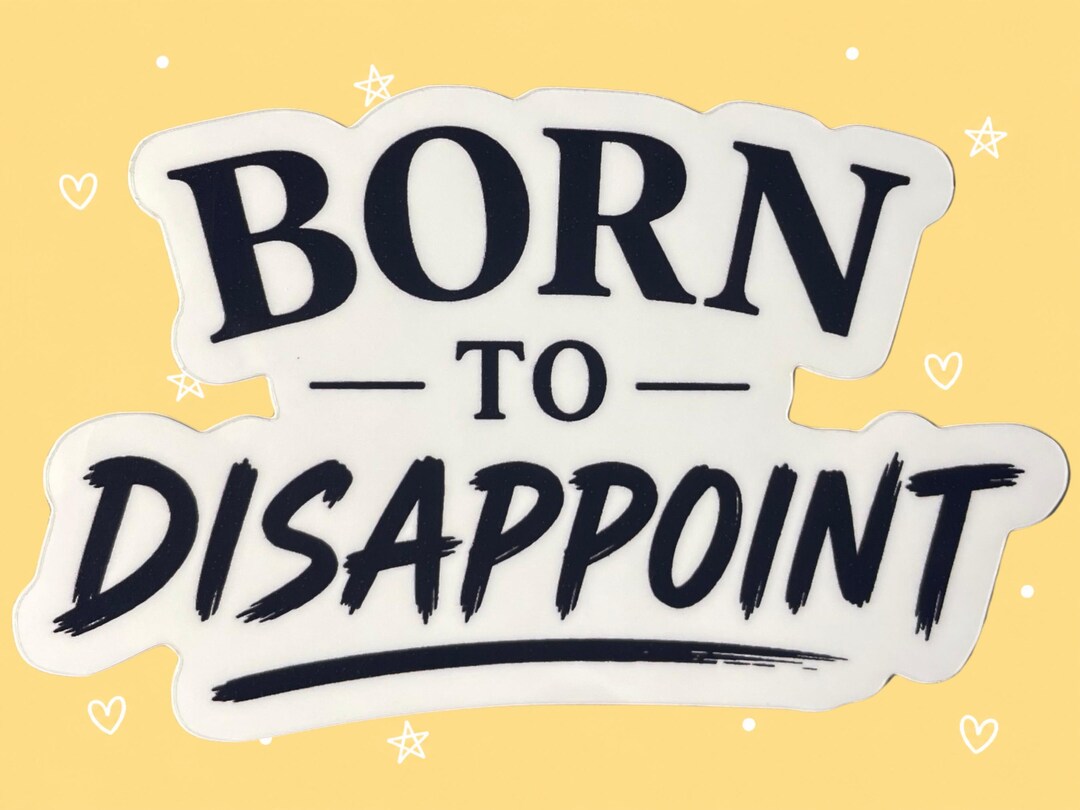 STORE CLOSING: Born to Disappoint Sticker Funny Sarcastic Quote Vinyl ...