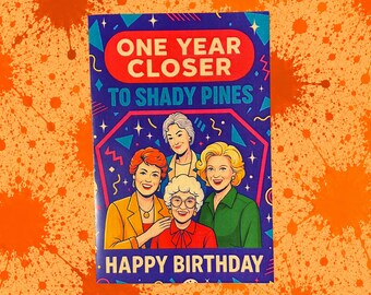 Shop Closing - GOLDEN GIRLS BIRTHDAY One Year Closer to Shady Pines Greeting (Card + Envelope)