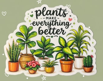 Shop Closing - PLANTS MAKE EVERYTHING Better Sticker - Houseplant Lover Gift