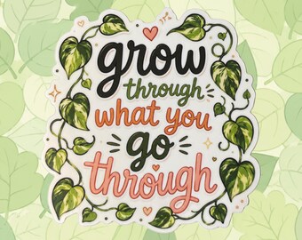 Shop Closing - GROW THROUGH WHAT You Go Through - Waterproof Motivational Sticker