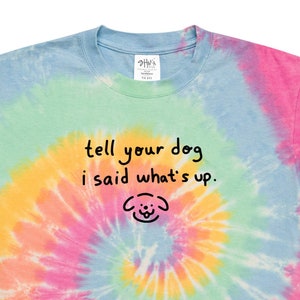 Tell Your Dog I Said What’s Up Embroidered Oversized tie-dye t-shirt