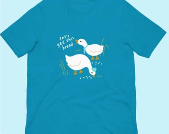 Let's Get This Bread Business Duck and Goose Unisex t-shirt