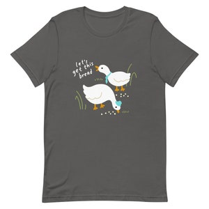Let's Get This Bread Business Duck and Goose Unisex t-shirt