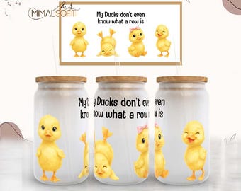 My Duck's Don't Even Know What A Row Is Sublimation Designs Downloads - 16oz. Libbey Glass Can Tumbler - PNG