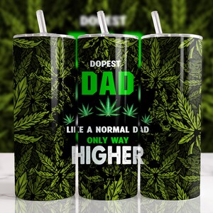 Dopest Dad Like a Normal Dad Only way Higher Sublimation Designs Downloads - 20oz Skinny Tumbler - PNG
